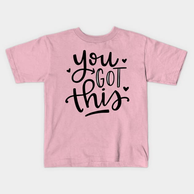 You Got This Kids T-Shirt by MiniMoosePrints